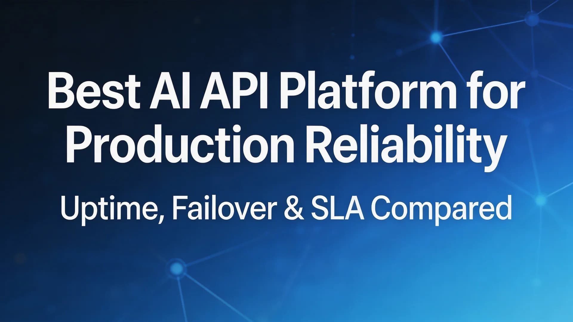 Best AI API Platform for Production Reliability in 2026: What Actually Matters